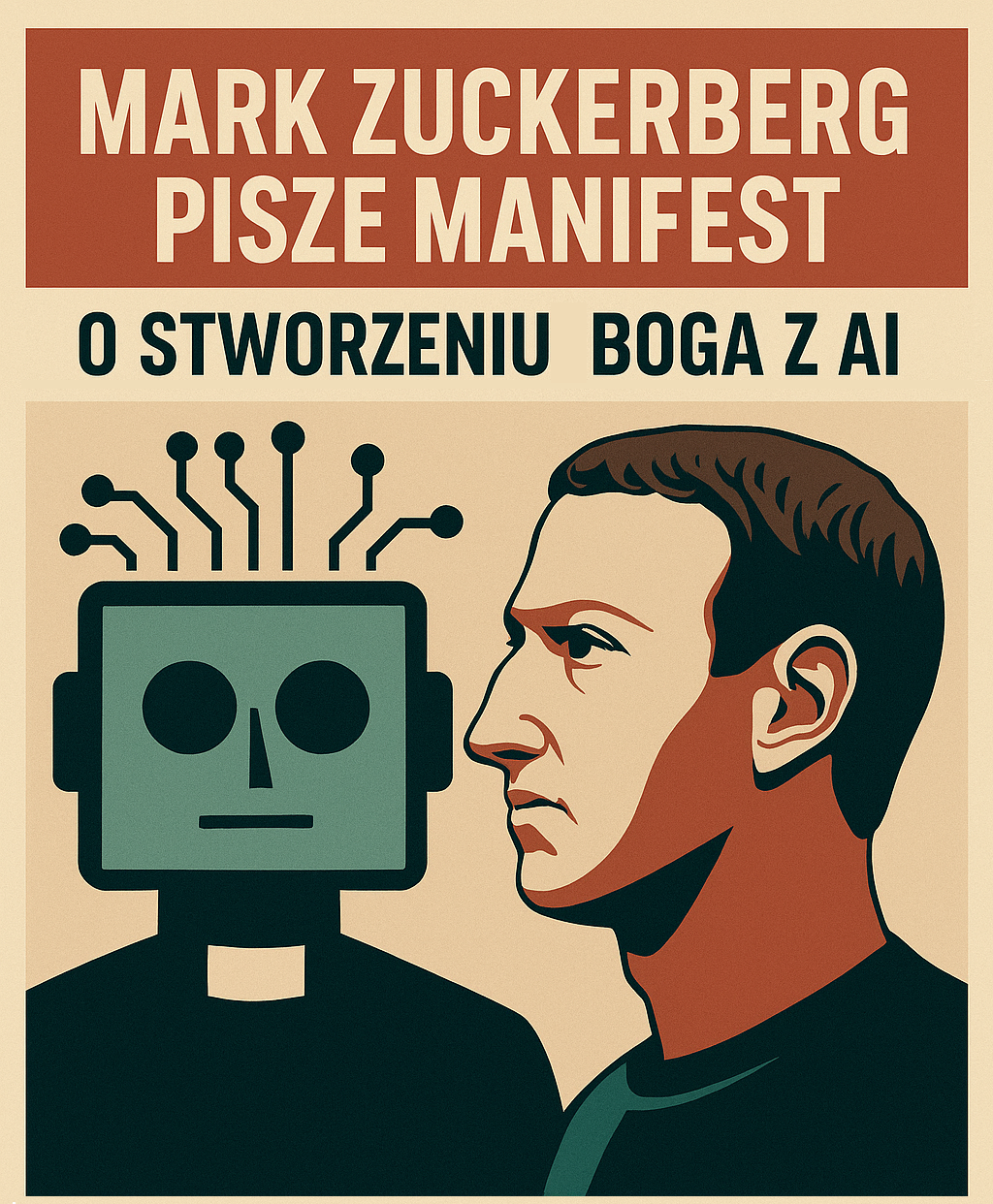 Retro-futurystyczna ilustracja stylizowana na plakat propagandowy. Mark Zuckerberg i humanoidalna twarz AI stoją obok siebie na tle czerwono-beżowym. Napis: „Zuckerberg pisze manifest. Nie o pokoju. O stworzeniu Boga z AI.” Styl: satyryczny, poważny, z nutą absurdu.